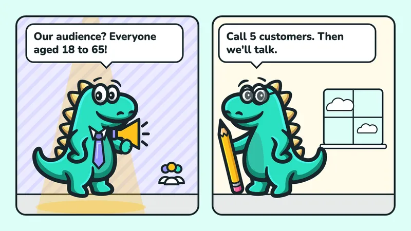 Two-panel comic: the Contesaur mascot with a megaphone and a crowd announces “Our audience? Everyone aged 18 to 65!”, the mascot in glasses with a target and a magnifier replies “Call 5 customers. Then we'll talk.”