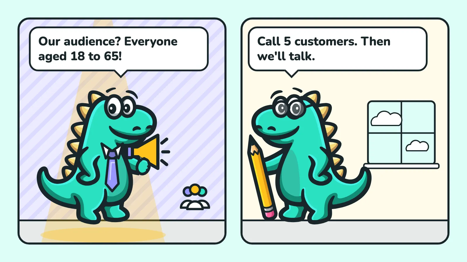 Two-panel comic: the Contesaur mascot with a megaphone and a crowd announces “Our audience? Everyone aged 18 to 65!”, the mascot in glasses with a target and a magnifier replies “Call 5 customers. Then we'll talk.”